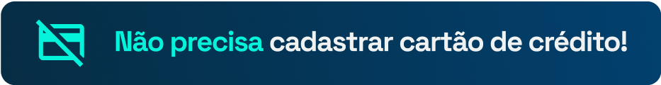 Não precisa cadastrar cartão de crédito